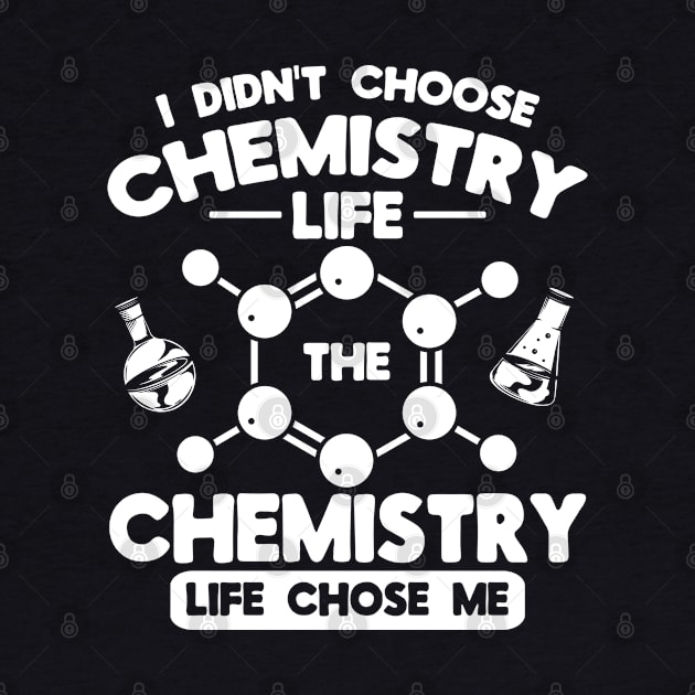 The Chemistry Life Chose Me Scientist Chemistry by Toeffishirts